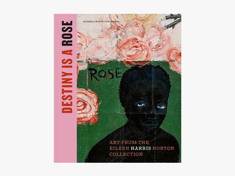 Image for Destiny Is a Rose: Art from the Eileen Harris Norton Collection