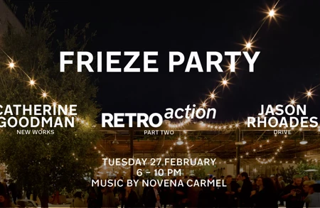 Thumbnail image for event called FRIEZE PARTY: ‘Catherine Goodman. New Works’, ‘RETROaction (part two)’ & ‘Jason Rhoades. DRIVE’